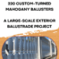 220 custom-turned paint-grade mahogany balusters installed as part of a large-scale exterior balustrade system on a residential property