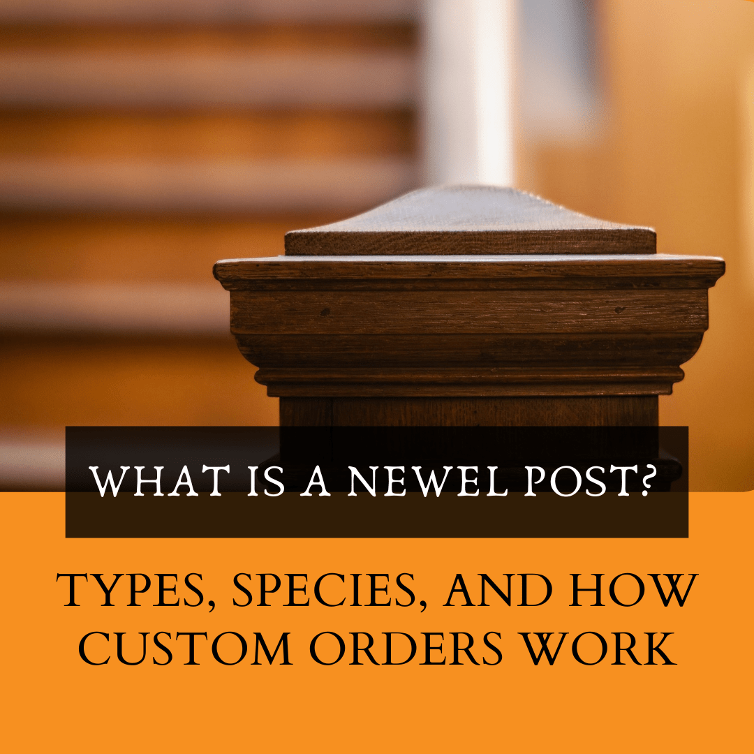 Wood newel post at the top of a staircase with text overlay reading "What Is a Newel Post? Types, Species, and How Custom Orders Work"